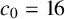 c 0 equals 16
