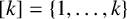 left bracket k right bracket equals StartSet 1 comma ellipsis comma k EndSet
