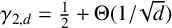 gamma Subscript 2 comma d Baseline equals one half plus normal upper Theta left parenthesis 1 divided by StartRoot d EndRoot right parenthesis