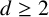 d greater than or equals 2