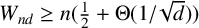 upper W Subscript n d Baseline greater than or equals n left parenthesis one half plus normal upper Theta left parenthesis 1 divided by StartRoot d EndRoot right parenthesis right parenthesis