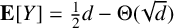 bold upper E left bracket upper Y right bracket equals one half d minus normal upper Theta left parenthesis StartRoot d EndRoot right parenthesis