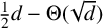 one half d minus normal upper Theta left parenthesis StartRoot d EndRoot right parenthesis