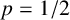 p equals 1 divided by 2