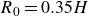 upper R 0 equals 0.35 upper H