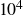 10 Superscript 4