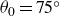 theta 0 equals 75 Superscript ring