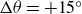 normal upper Delta theta equals plus 15 Superscript ring