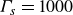 upper Gamma Subscript s Baseline equals 1000