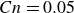upper C n equals 0.05