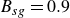 upper B Subscript s g Baseline equals 0.9