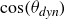 cosine left parenthesis theta Subscript italic dyn Baseline right parenthesis