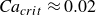 italic Ca Subscript c r i t Baseline almost equals 0.02