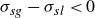 sigma Subscript s g Baseline minus sigma Subscript s l Baseline less than 0