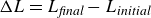 normal upper Delta upper L equals upper L Subscript italic final Baseline minus upper L Subscript italic initial