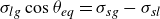 sigma Subscript l g Baseline cosine theta Subscript e q Baseline equals sigma Subscript s g Baseline minus sigma Subscript s l
