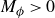 upper M Subscript phi Baseline greater than 0