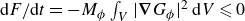 normal d upper F divided by normal d t equals minus upper M Subscript phi Baseline integral Underscript upper V Endscripts StartAbsoluteValue bold nabla upper G Subscript phi Baseline EndAbsoluteValue squared normal d upper V less than or slanted equals 0