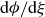 normal d phi divided by normal d xi