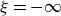 xi equals negative normal infinity