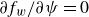 partial differential f Subscript w Baseline divided by partial differential psi equals 0