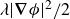 lamda StartAbsoluteValue bold nabla phi EndAbsoluteValue squared divided by 2