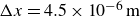 normal upper Delta x equals 4.5 times 10 Superscript negative 6 Baseline normal m