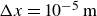 normal upper Delta x equals 10 Superscript negative 5 Baseline normal m