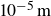 10 Superscript negative 5 Baseline normal m