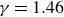 gamma equals 1.46
