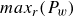 m a x Subscript r Baseline left parenthesis upper P Subscript w Baseline right parenthesis
