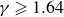 gamma greater than or slanted equals 1.64