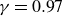 gamma equals 0.97