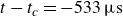 t minus t Subscript c Baseline equals negative 533 mu s