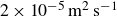 2 times 10 Superscript negative 5 Baseline normal m squared normal s Superscript negative 1