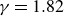 gamma equals 1.82