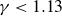 gamma less than 1.13