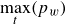 max Underscript t Endscripts left parenthesis p Subscript w Baseline right parenthesis