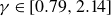 gamma element of left bracket 0.79 comma 2.14 right bracket