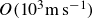upper O left parenthesis 10 cubed normal m normal s Superscript negative 1 Baseline right parenthesis