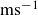 normal m normal s Superscript negative 1