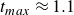 t Subscript m a x Baseline almost equals 1.1