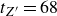 t Subscript upper Z prime Baseline equals 68