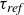 tau Subscript italic ref