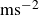 normal m normal s Superscript negative 2