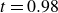 t equals 0.98
