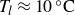 upper T Subscript l Baseline almost equals 10 Superscript ring Baseline normal upper C
