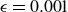 epsilon equals 0.001