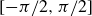 left bracket negative pi divided by 2 comma pi divided by 2 right bracket