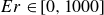 upper E r element of left bracket 0 comma 1000 right bracket